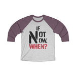 Load image into Gallery viewer, IF NOT NOW, WHEN?1 -Unisex Tri-Blend 3/4 Raglan Tee
