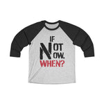 Load image into Gallery viewer, IF NOT NOW, WHEN?1 -Unisex Tri-Blend 3/4 Raglan Tee

