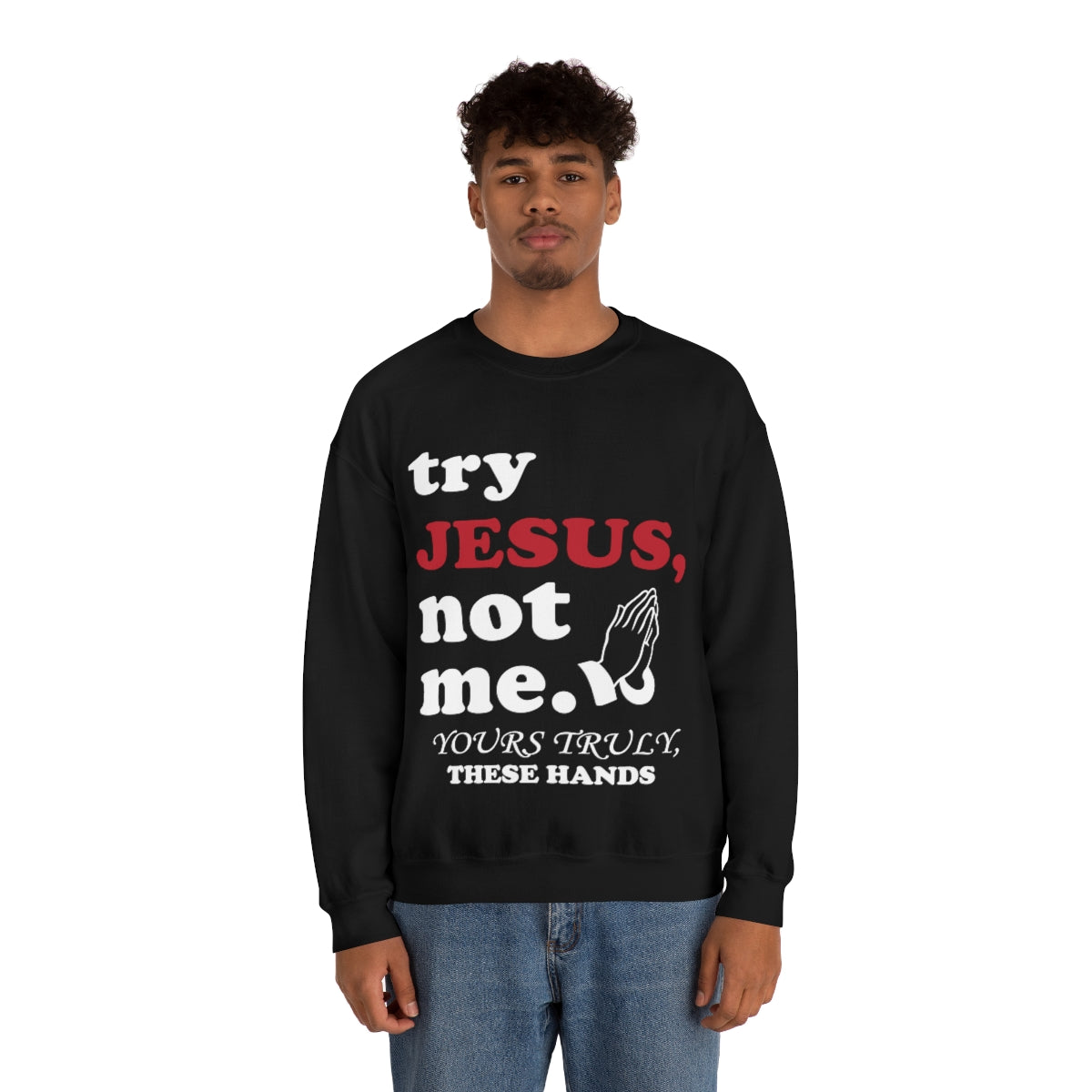 TRY JESUS- Crewneck Sweatshirt