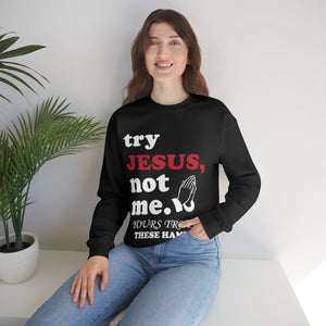 TRY JESUS- Crewneck Sweatshirt