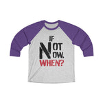 Load image into Gallery viewer, IF NOT NOW, WHEN?1 -Unisex Tri-Blend 3/4 Raglan Tee
