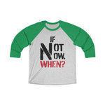 Load image into Gallery viewer, IF NOT NOW, WHEN?1 -Unisex Tri-Blend 3/4 Raglan Tee
