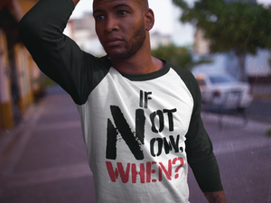 IF NOT NOW, WHEN?1 -Unisex Tri-Blend 3/4 Raglan Tee